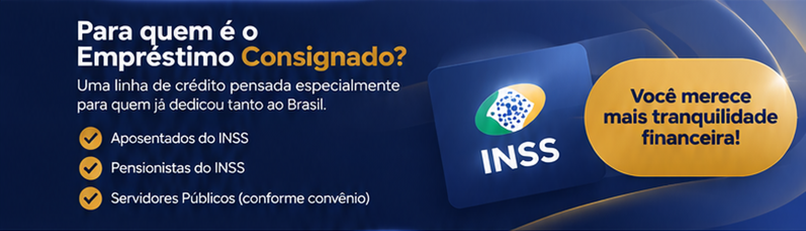 Para quem é o Empréstimo Consignado? Uma linha de crédito pensada especialmente para quem já dedicou tanto ao Brasil. Aposentados do INSS, Pensionistas do INSS, Servidores Públicos. Você merece mais tranquilidade financeira!